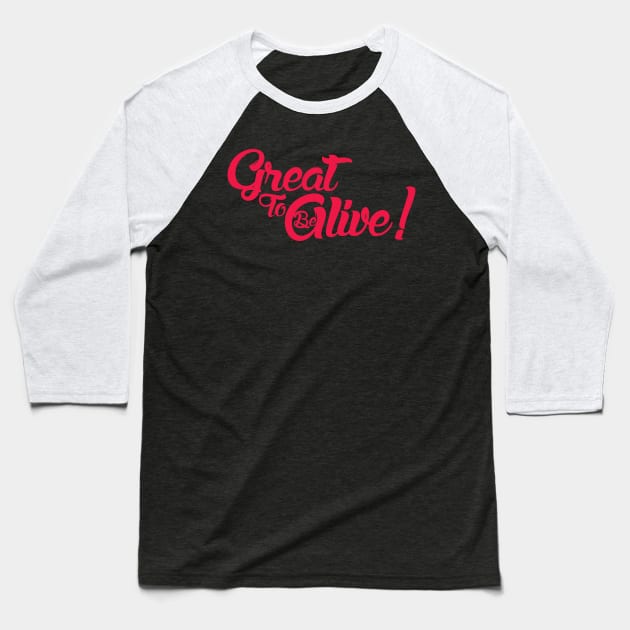 Great to be Alive! Baseball T-Shirt by Curious